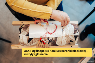 Podziel się pasją do rękodzieła. Ogłoszono XXXII Ogólnopolski Konkurs Koronki Klockowej